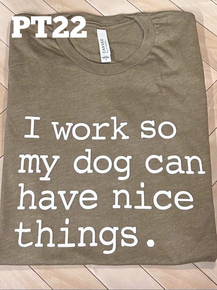 I Work so my Dog can have Nice Things