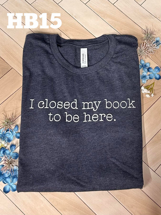 I Closed My Book To Be Here