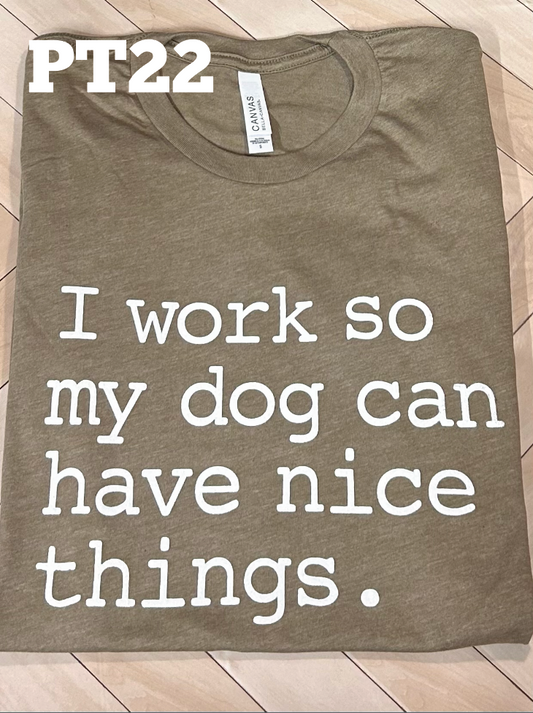 I Work so my Dog can have Nice Things