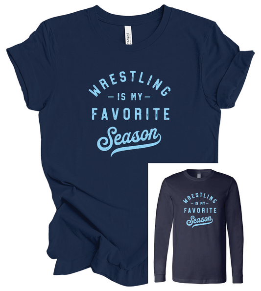 Wrestling is My Favorite Season - Short Sleeve or Long Sleeve