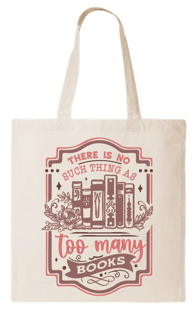 There is No Such Thing as Too Many Books Tote