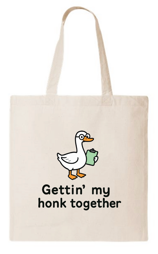 Gettin' My Honk Together Tote