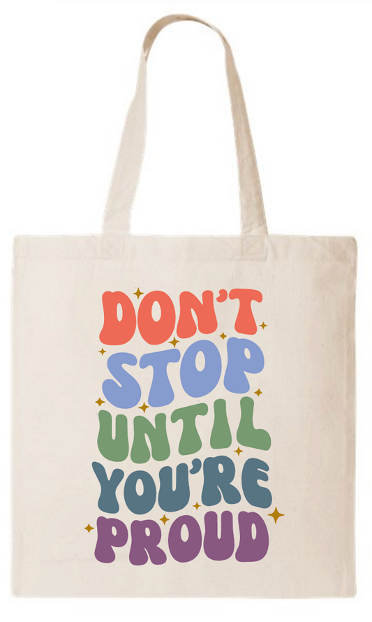Don't Stop Until You're Proud Tote