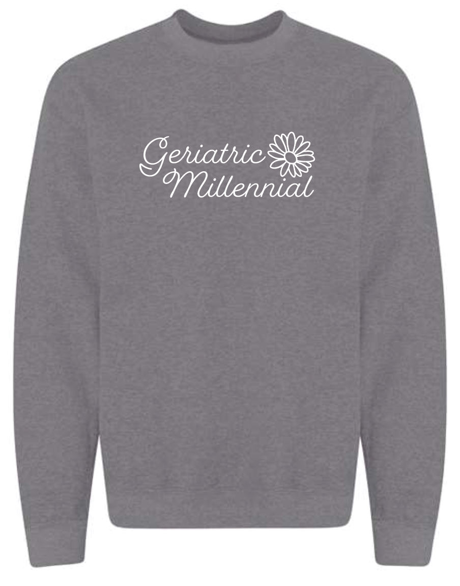 Geriatric Millenial Sweatshirt